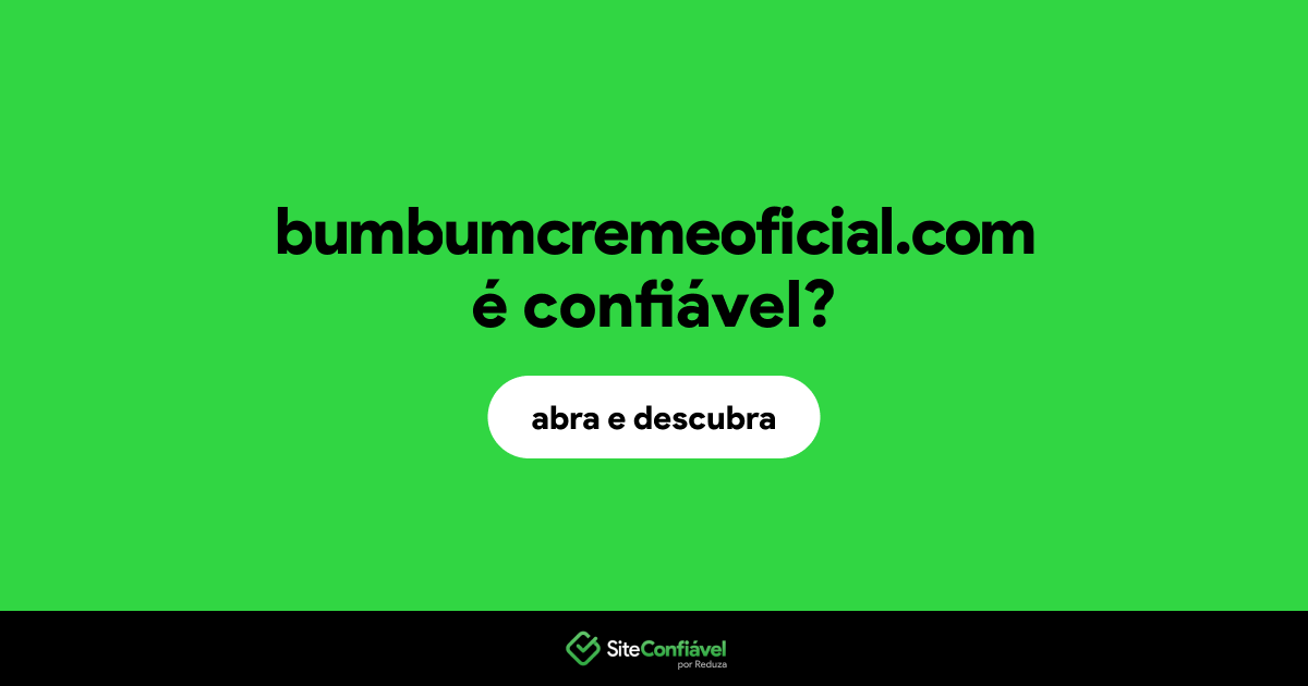 O site bumbumcremeoficial.com é confiável?