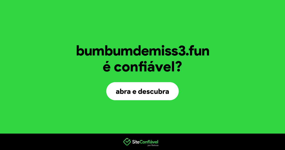O site bumbumdemiss3.fun é confiável?