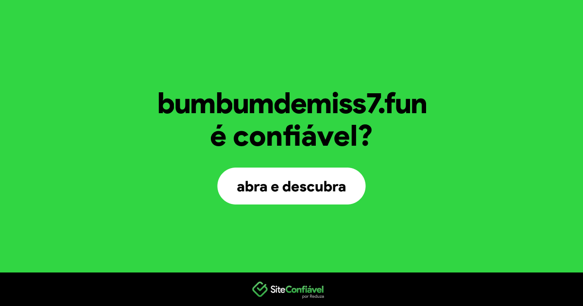 O site bumbumdemiss7.fun é confiável?