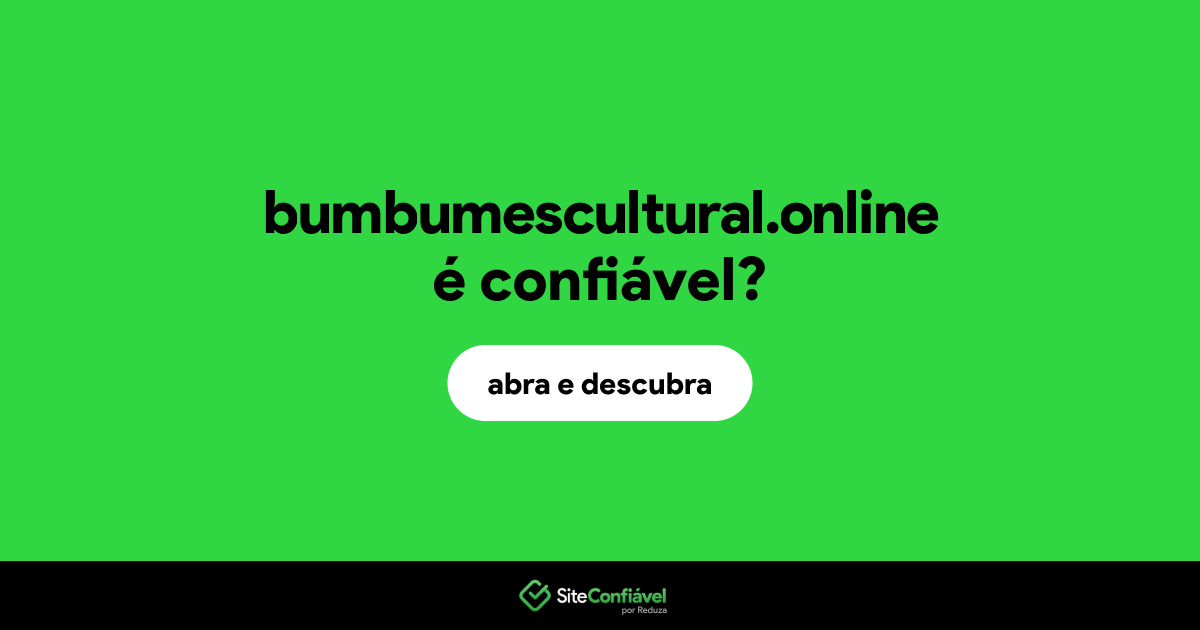 O site bumbumescultural.online é confiável?