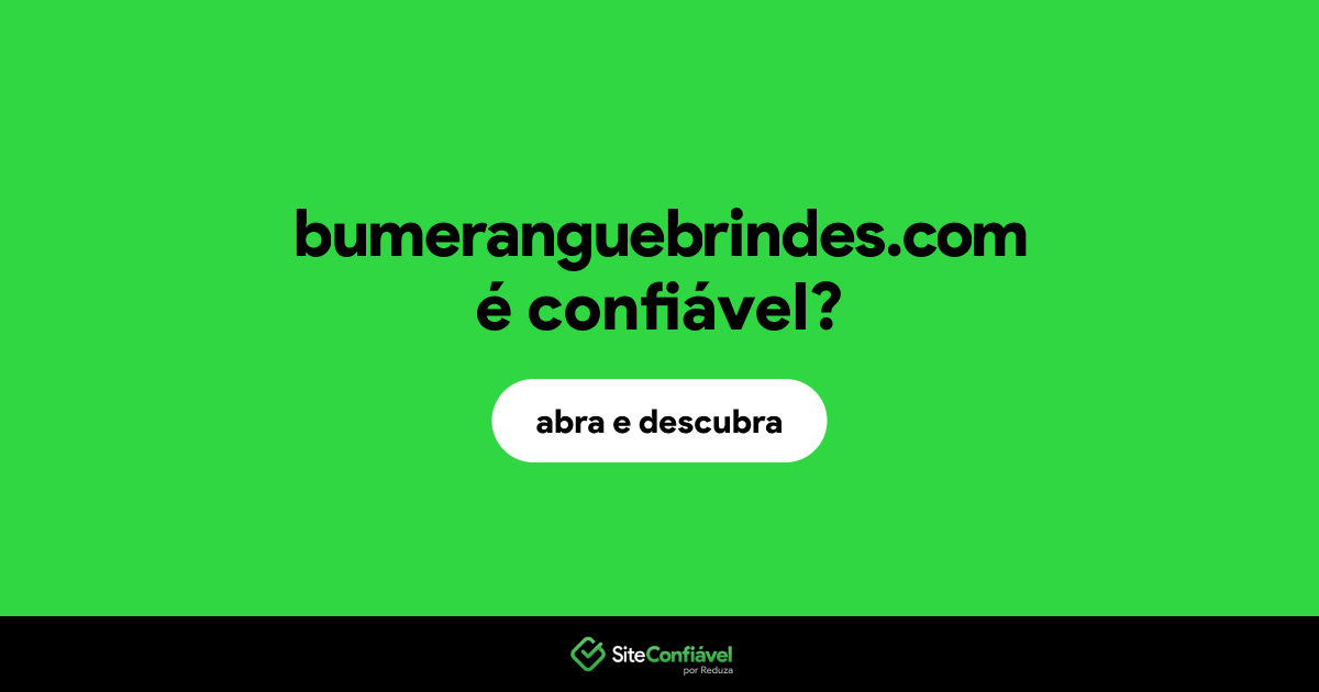 O site bumeranguebrindes.com é confiável?