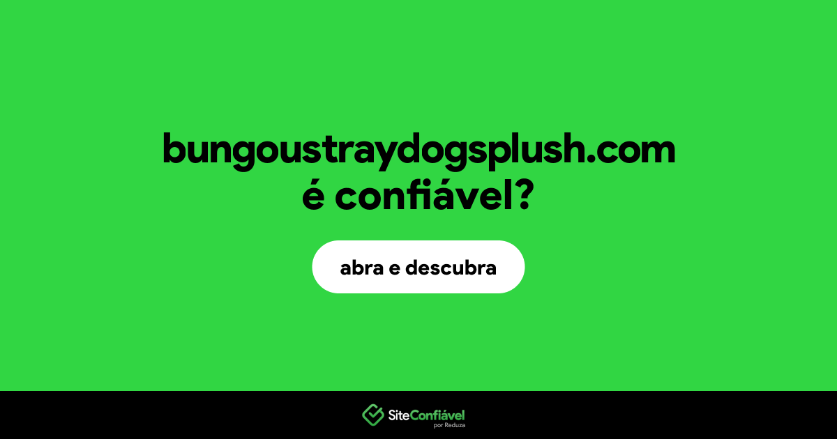 O site bungoustraydogsplush.com é confiável?