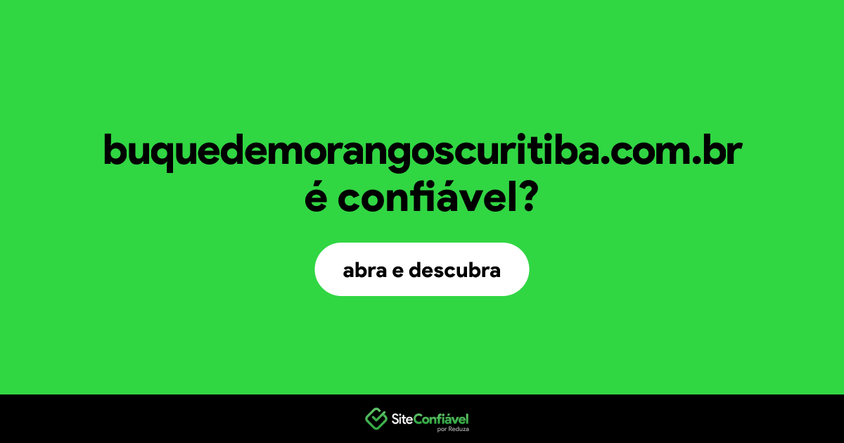 O site buquedemorangoscuritiba.com.br é confiável?