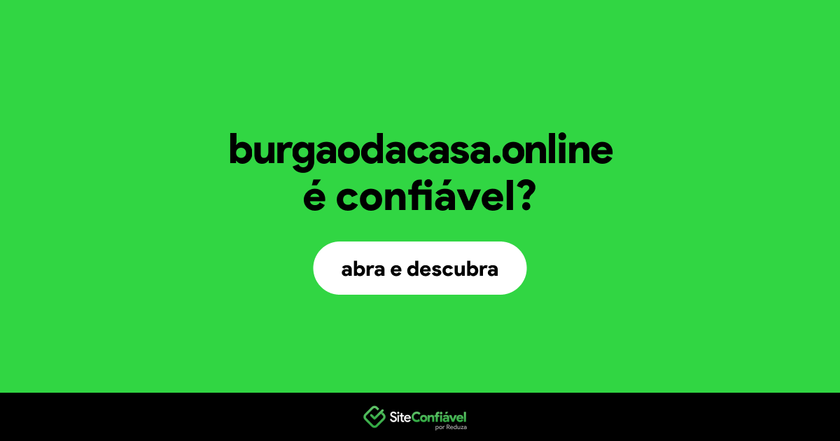 O site burgaodacasa.online é confiável?