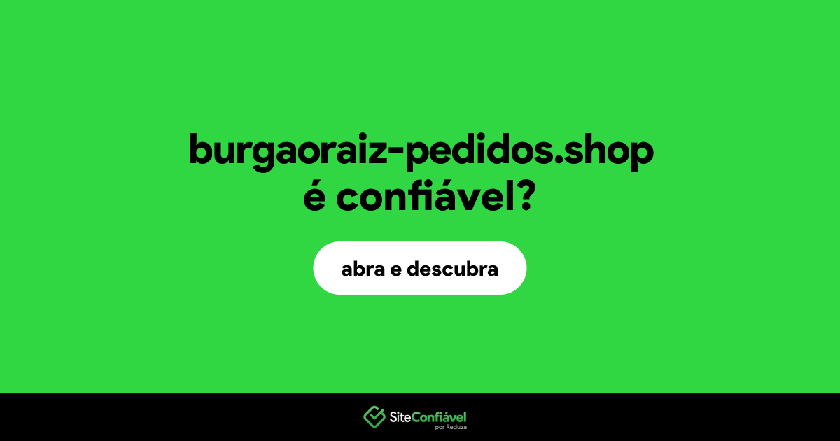 O site burgaoraiz-pedidos.shop é confiável?