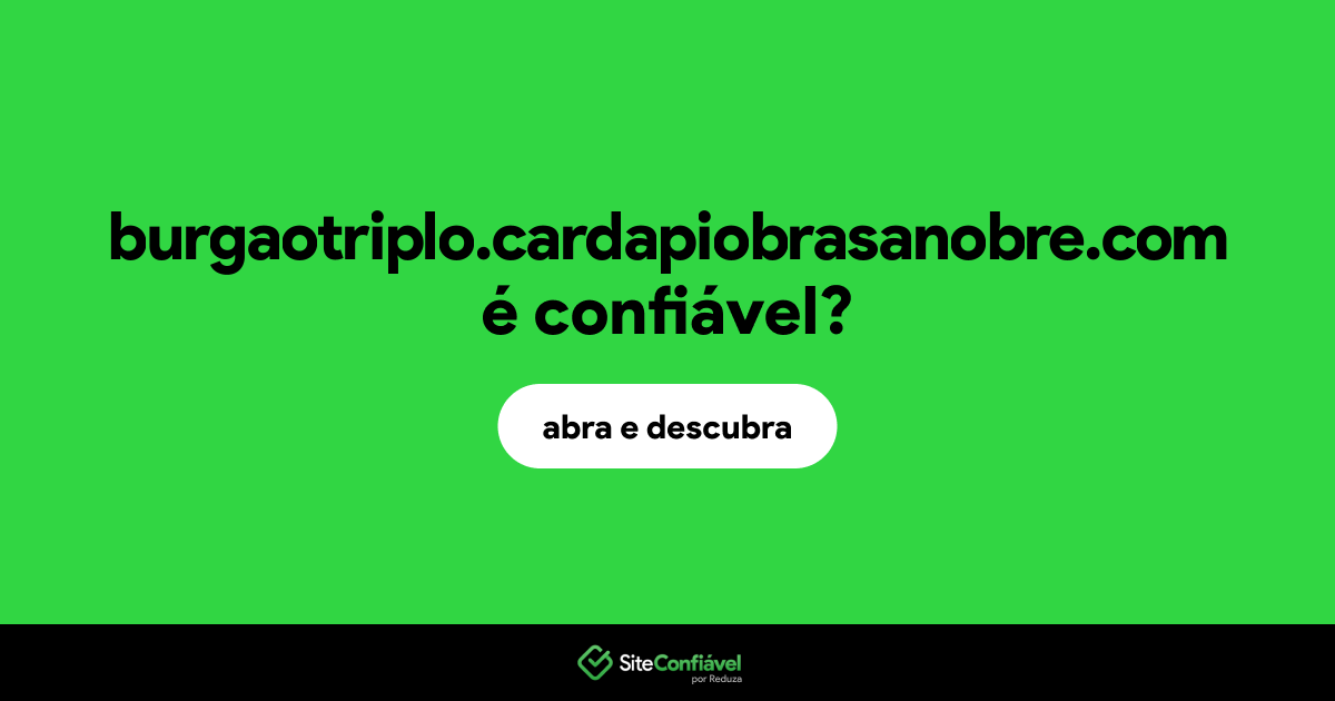 O site burgaotriplo.cardapiobrasanobre.com é confiável?