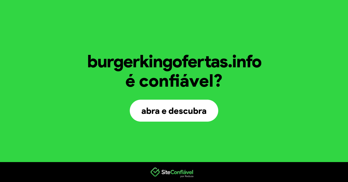 O site burgerkingofertas.info é confiável?