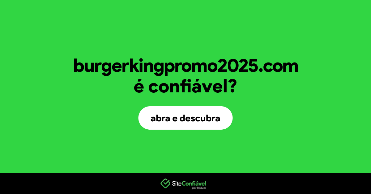 O site burgerkingpromo2025.com é confiável?