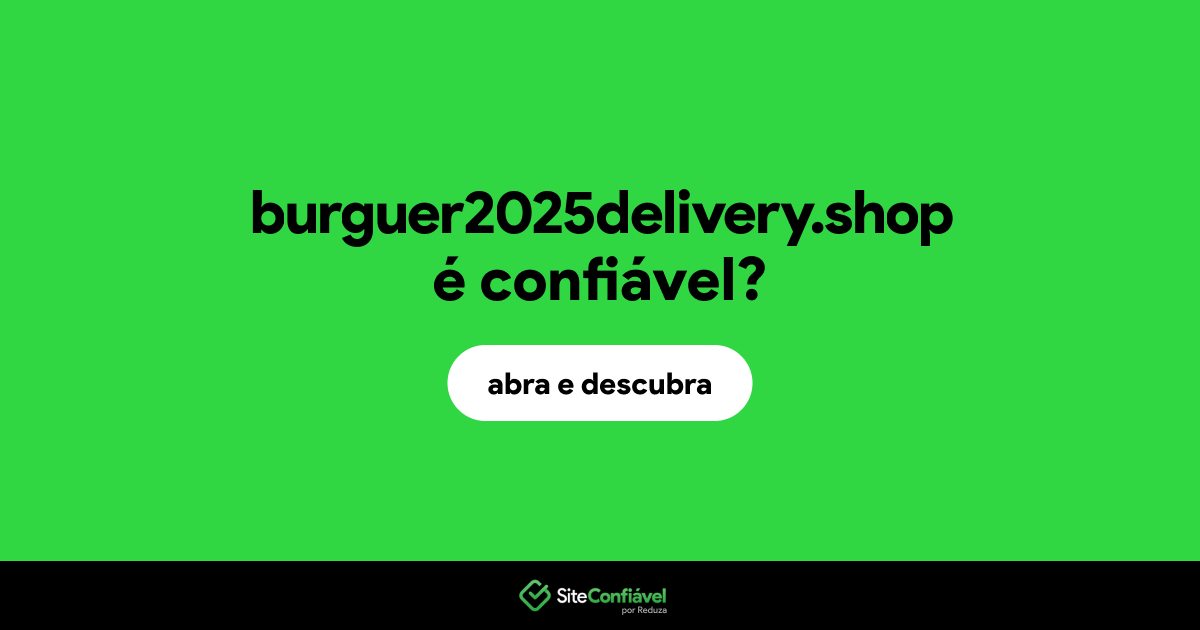 O site burguer2025delivery.shop é confiável?