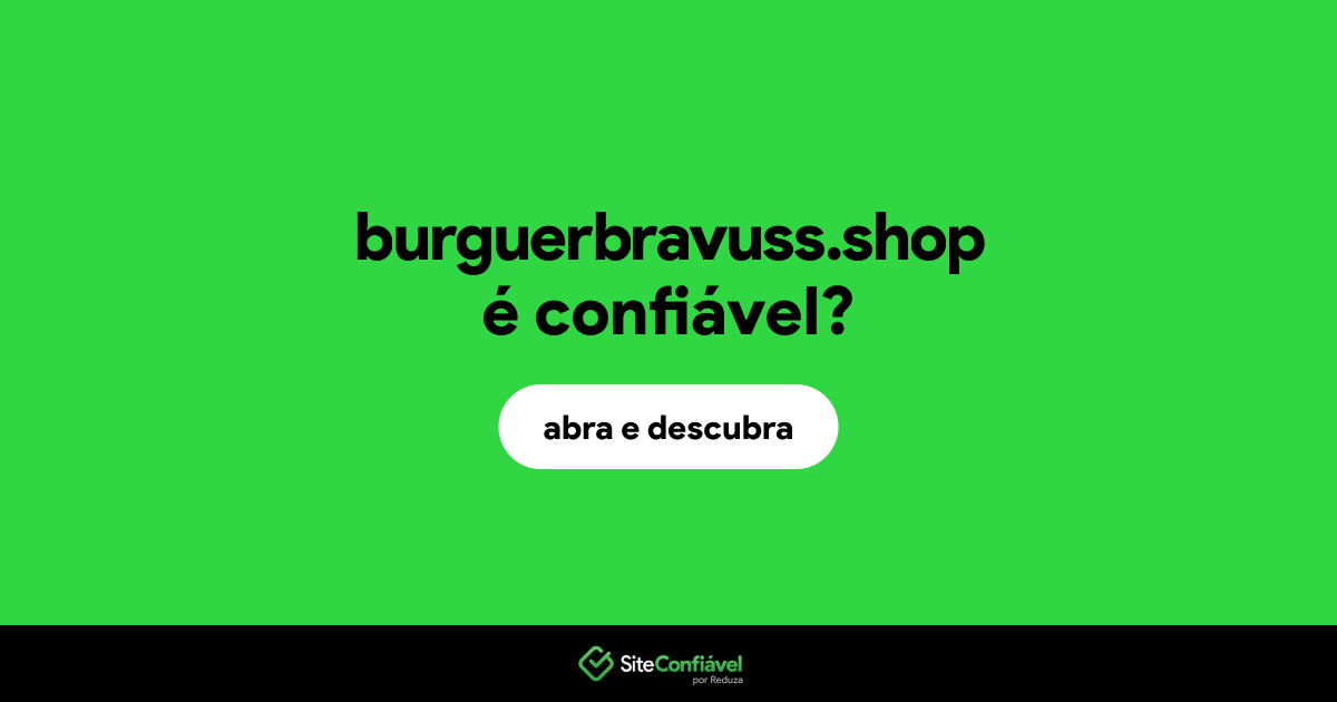 O site burguerbravuss.shop é confiável?
