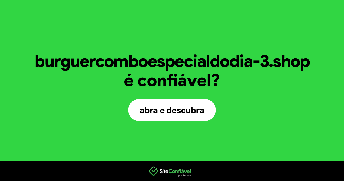 O site burguercomboespecialdodia-3.shop é confiável?
