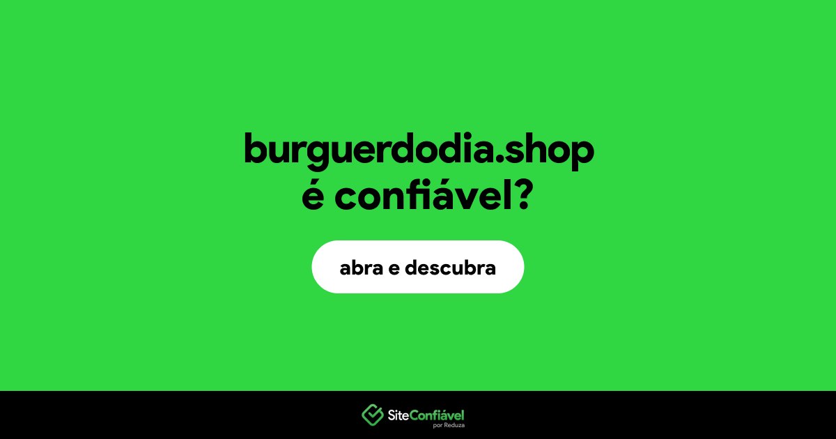 O site burguerdodia.shop é confiável?