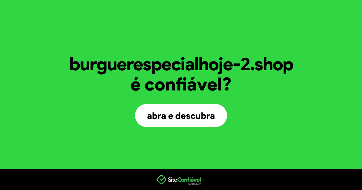 O site burguerespecialhoje-2.shop é confiável?