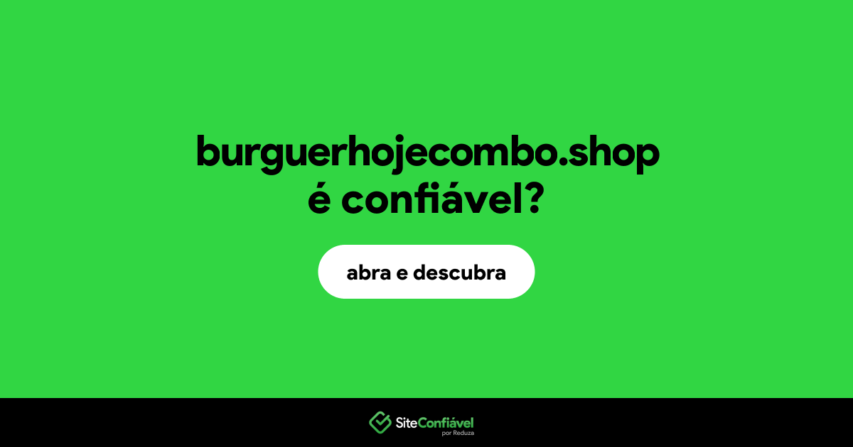 O site burguerhojecombo.shop é confiável?