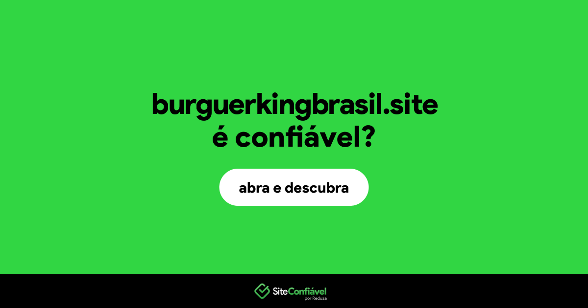 O site burguerkingbrasil.site é confiável?