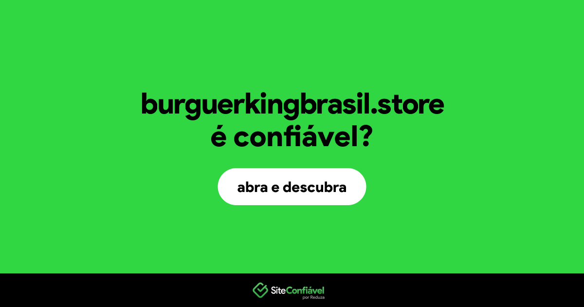 O site burguerkingbrasil.store é confiável?