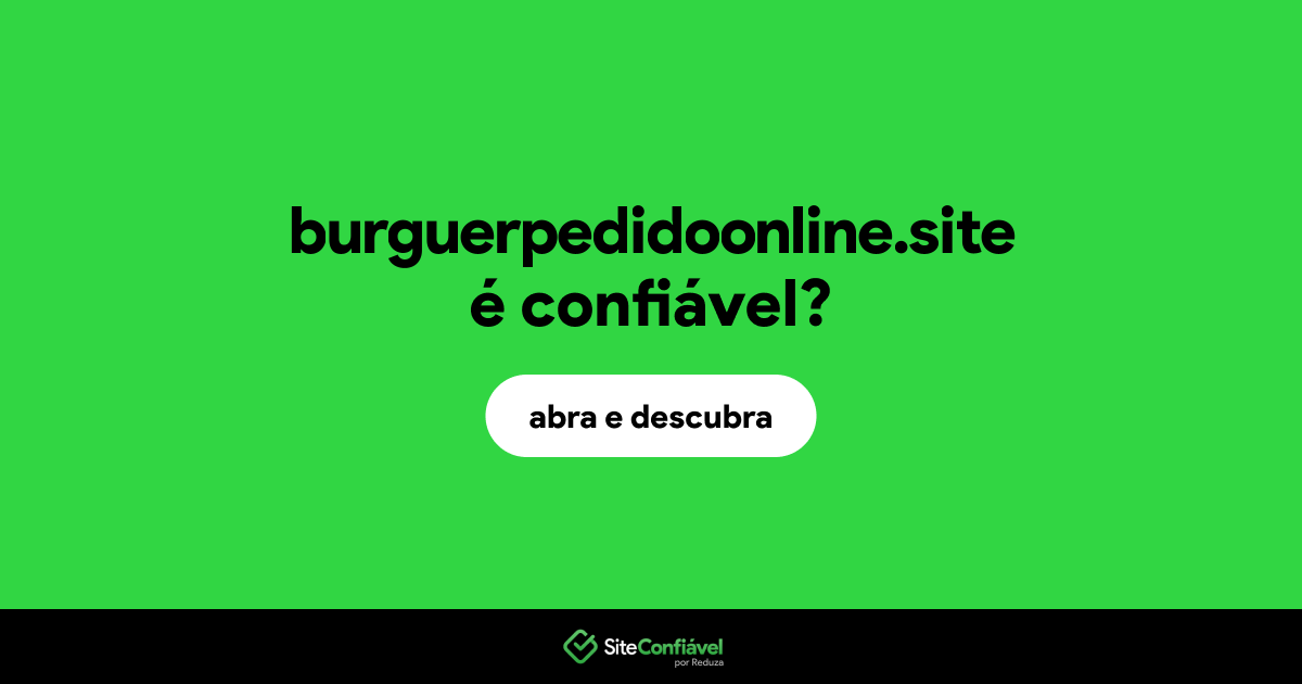 O site burguerpedidoonline.site é confiável?
