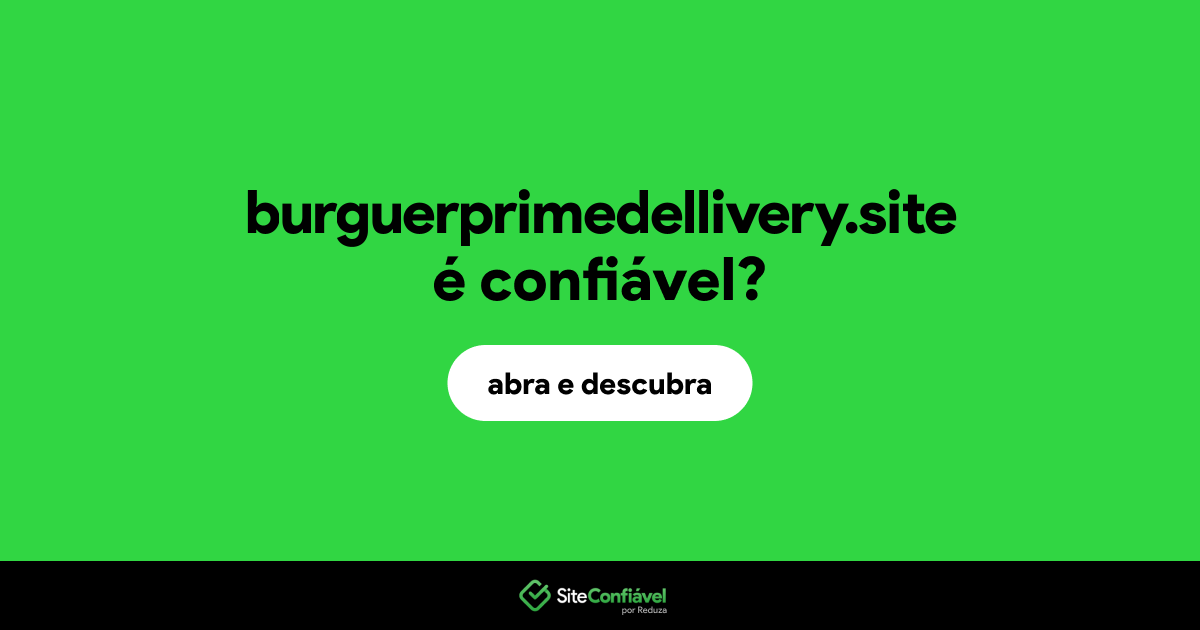 O site burguerprimedellivery.site é confiável?