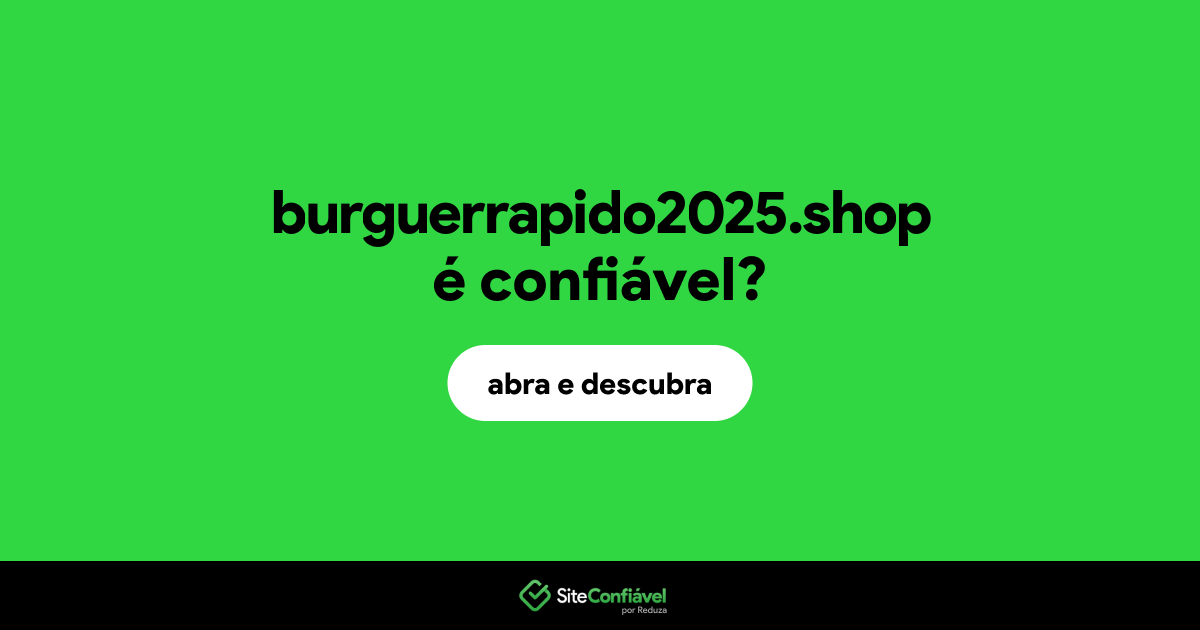 O site burguerrapido2025.shop é confiável?