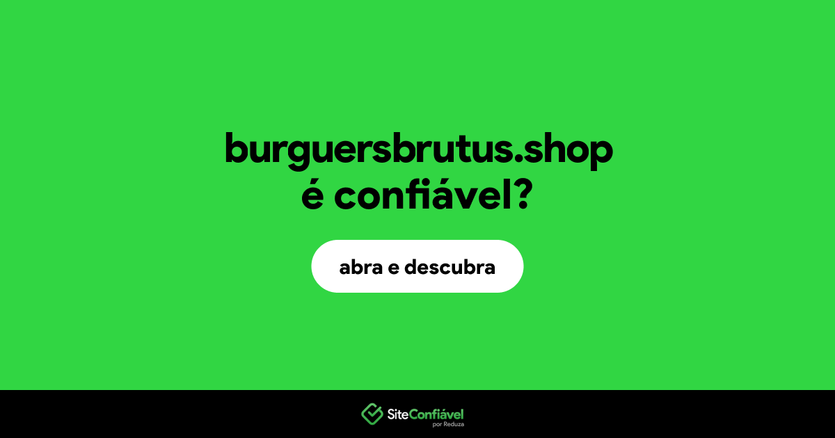 O site burguersbrutus.shop é confiável?