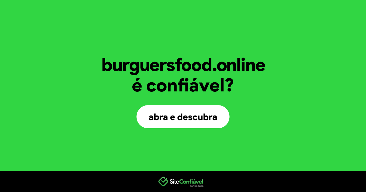 O site burguersfood.online é confiável?
