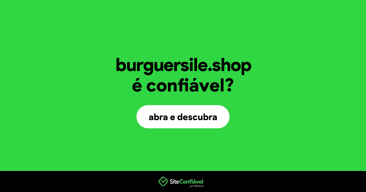 O site burguersile.shop é confiável?