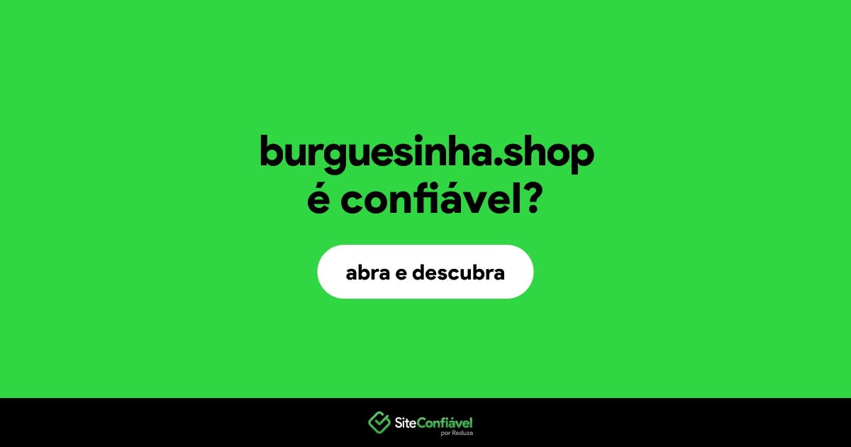 O site burguesinha.shop é confiável?