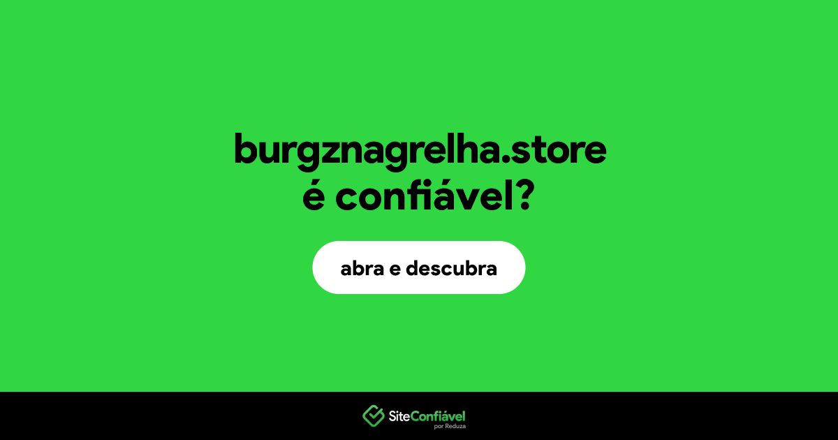 O site burgznagrelha.store é confiável?