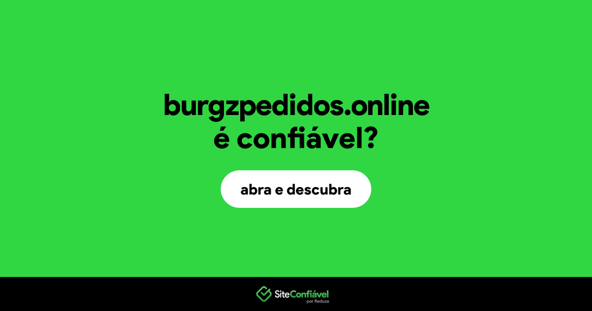 O site burgzpedidos.online é confiável?