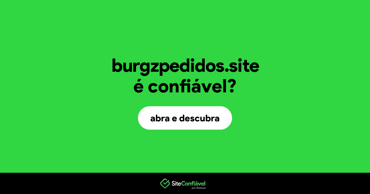 O site burgzpedidos.site é confiável?