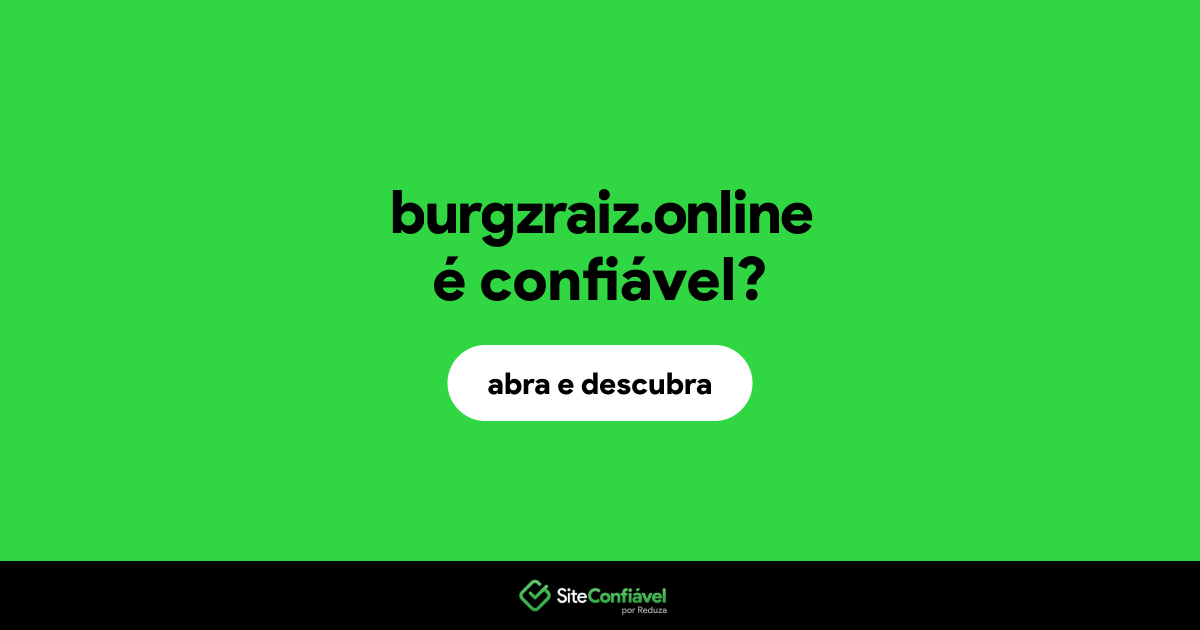 O site burgzraiz.online é confiável?