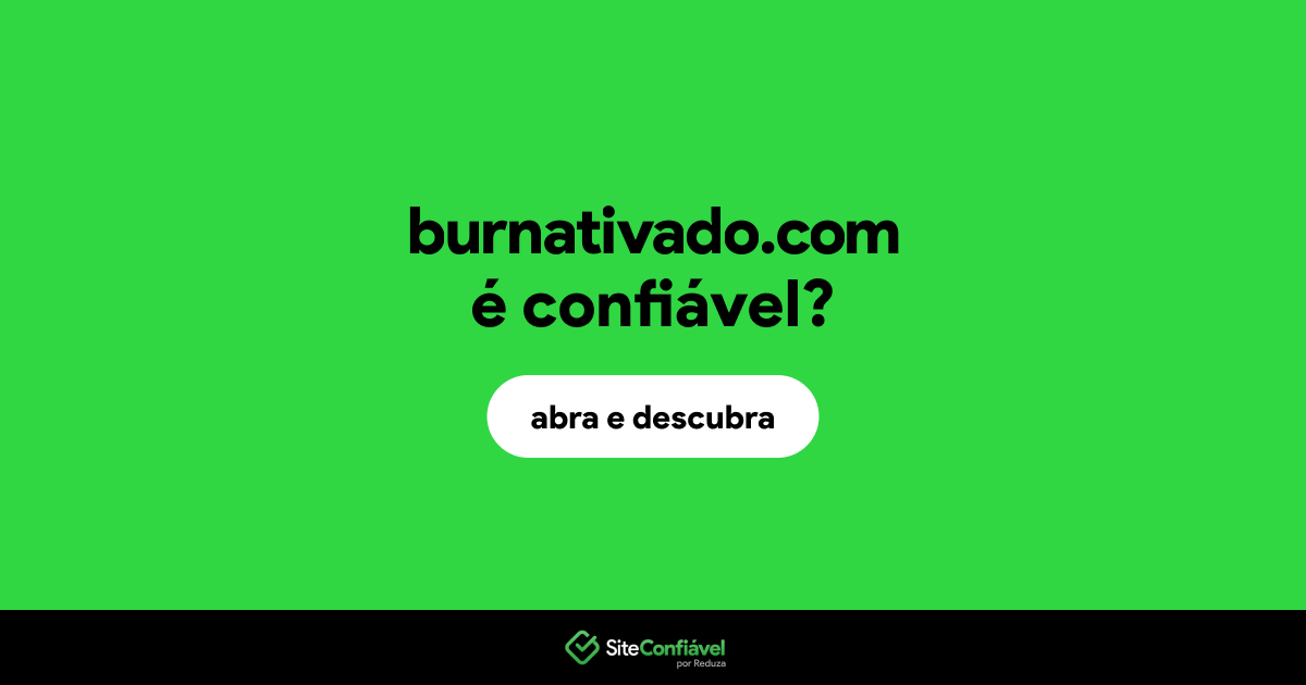 O site burnativado.com é confiável?