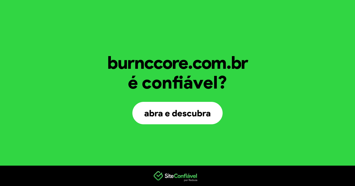 O site burnccore.com.br é confiável?