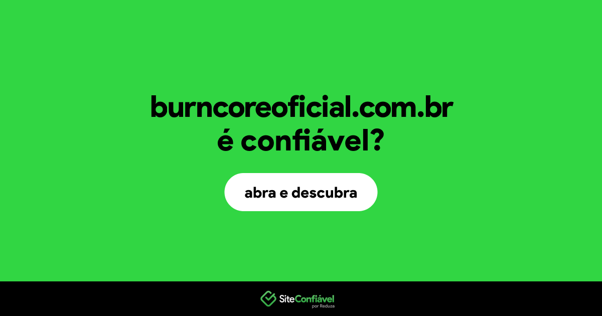 O site burncoreoficial.com.br é confiável?