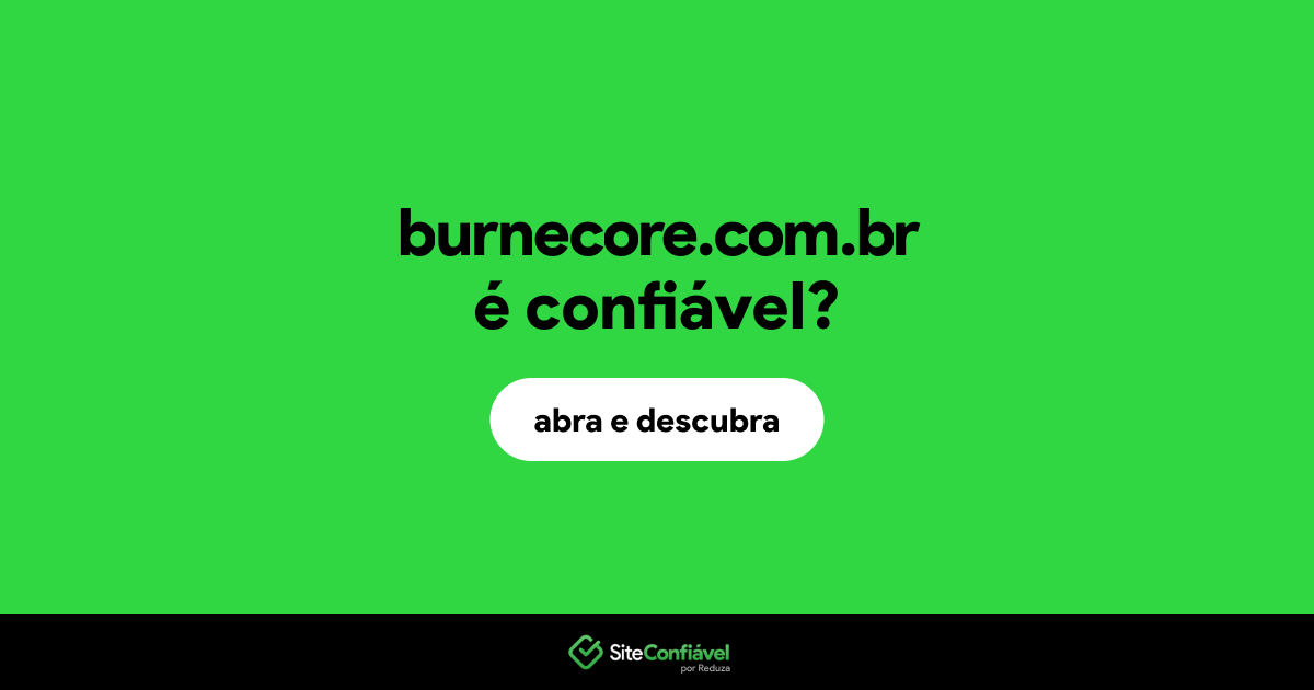O site burnecore.com.br é confiável?