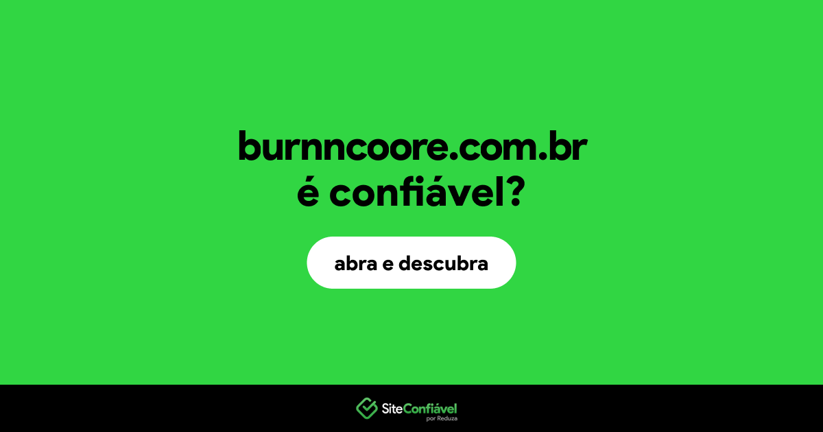 O site burnncoore.com.br é confiável?
