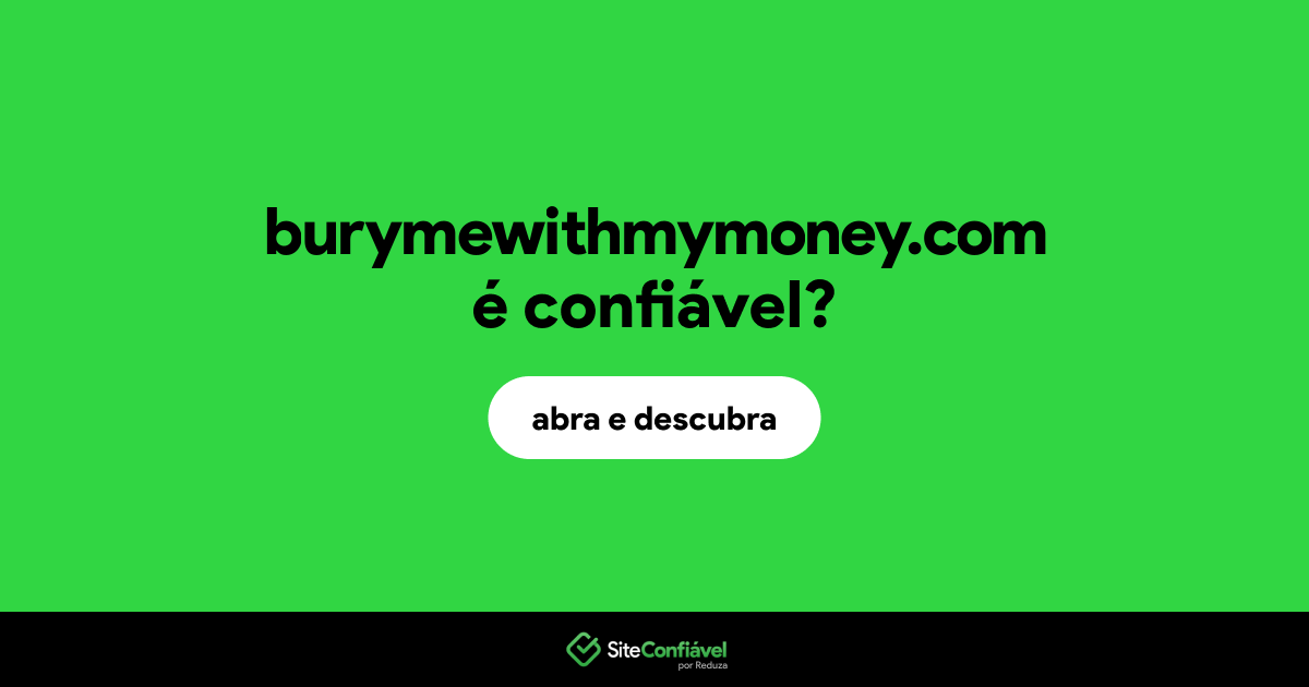 O site burymewithmymoney.com é confiável?