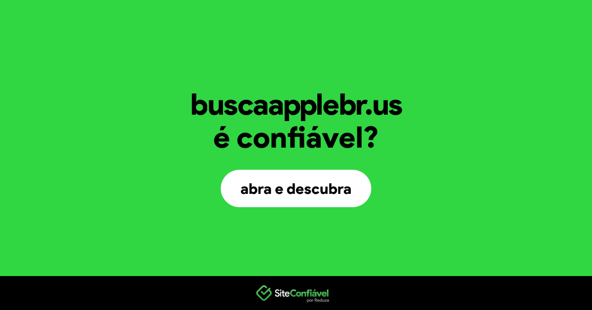 O site buscaapplebr.us é confiável?