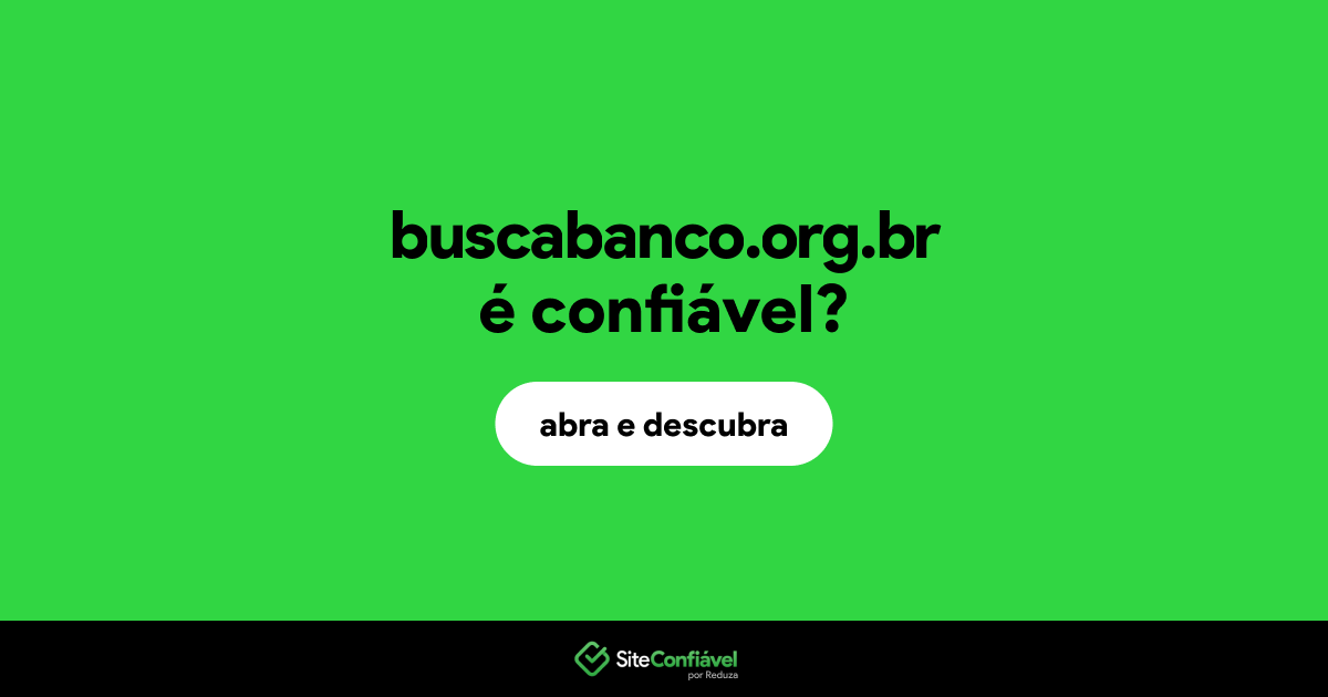 O site buscabanco.org.br é confiável?