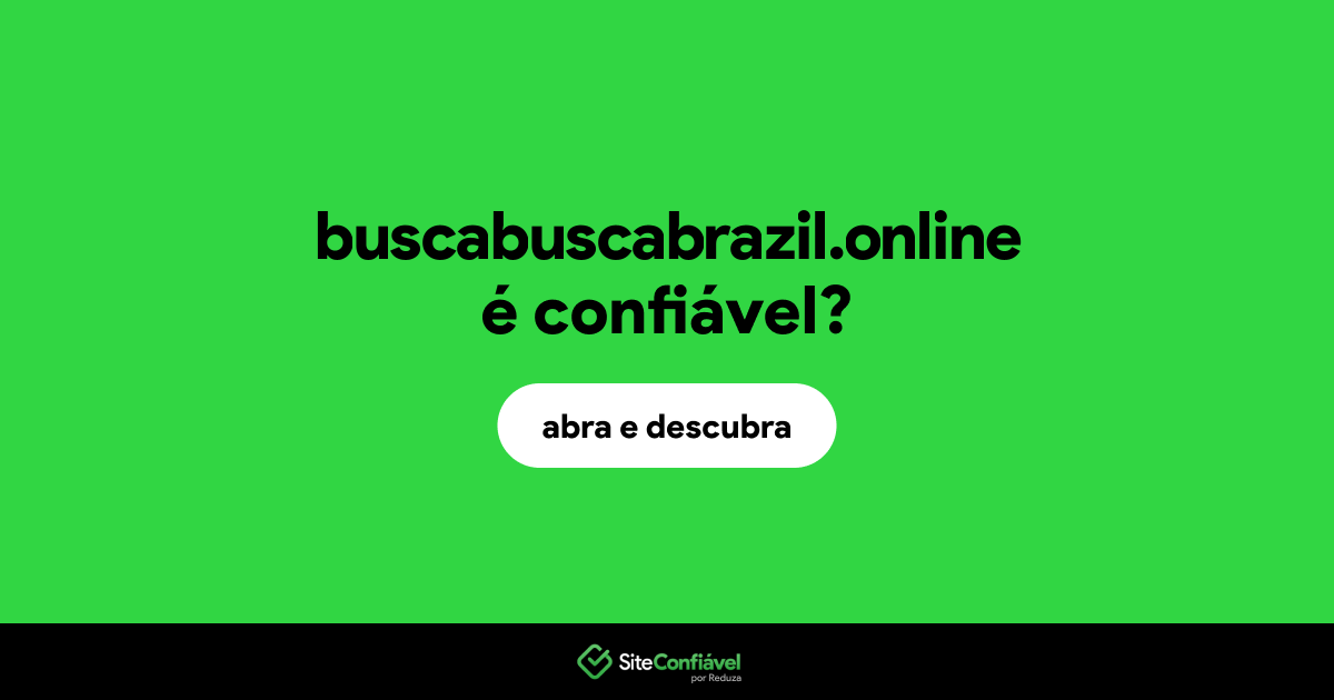 O site buscabuscabrazil.online é confiável?