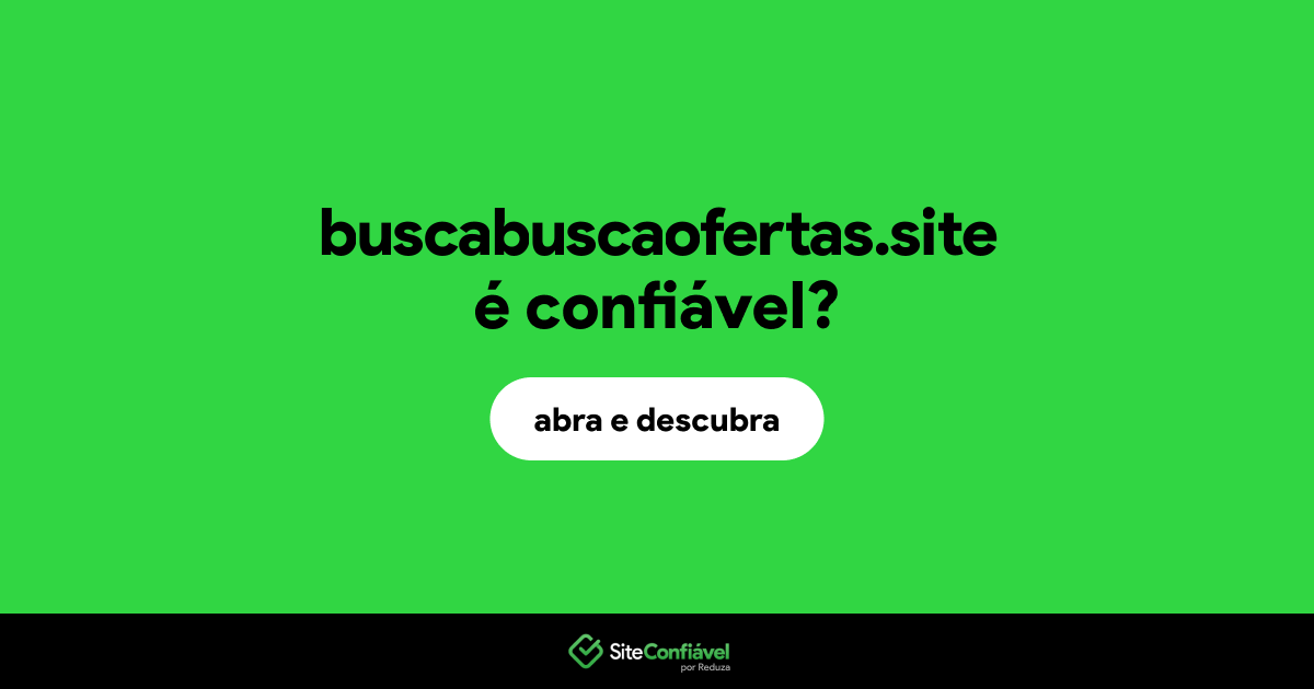 O site buscabuscaofertas.site é confiável?