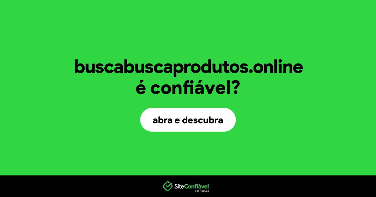 O site buscabuscaprodutos.online é confiável?