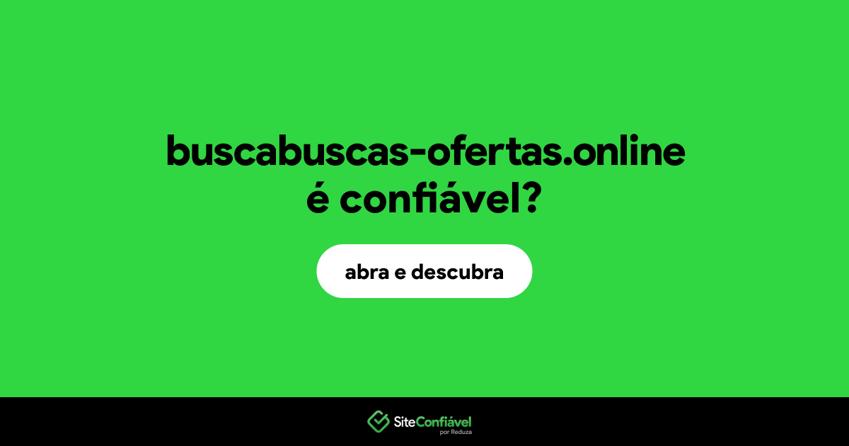 O site buscabuscas-ofertas.online é confiável?