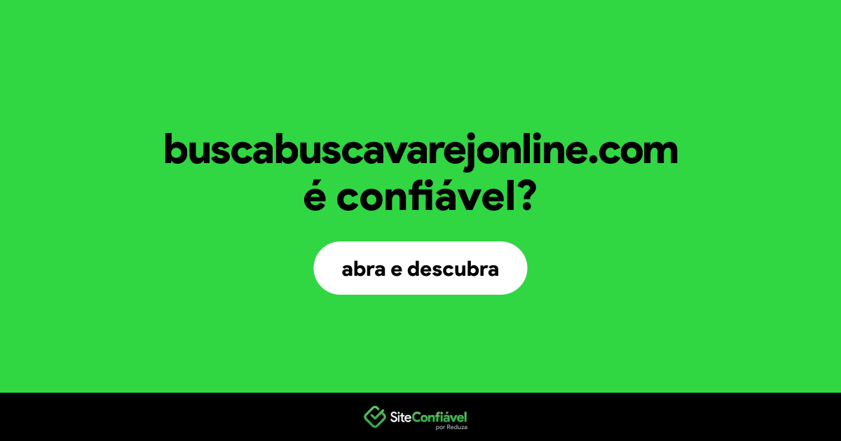 O site buscabuscavarejonline.com é confiável?