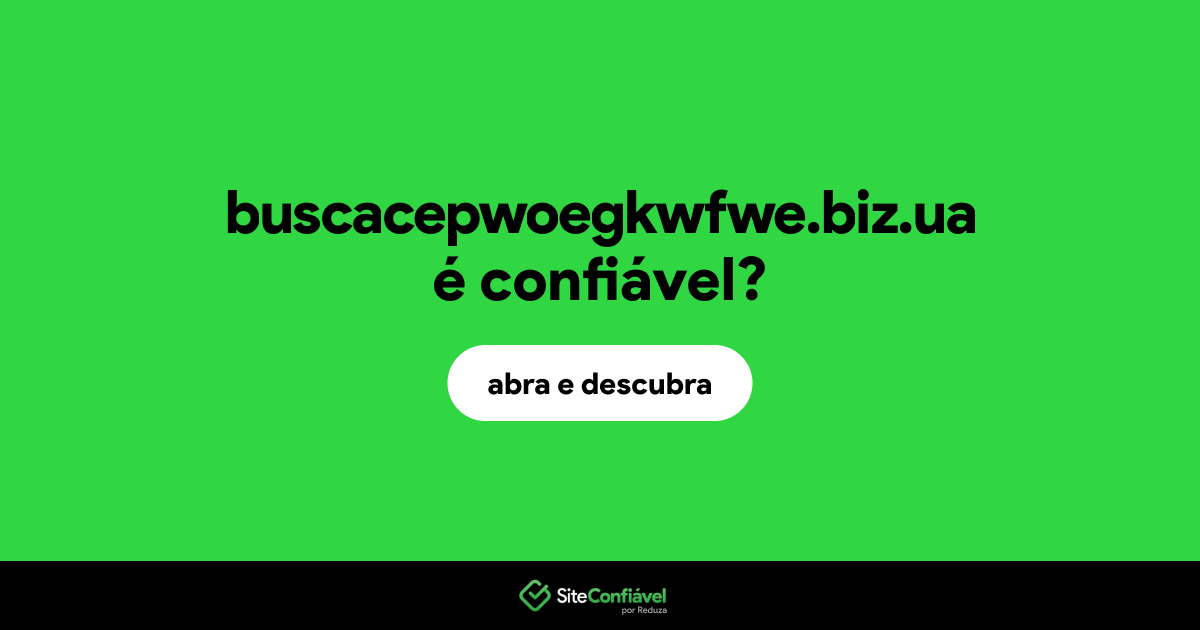 O site buscacepwoegkwfwe.biz.ua é confiável?
