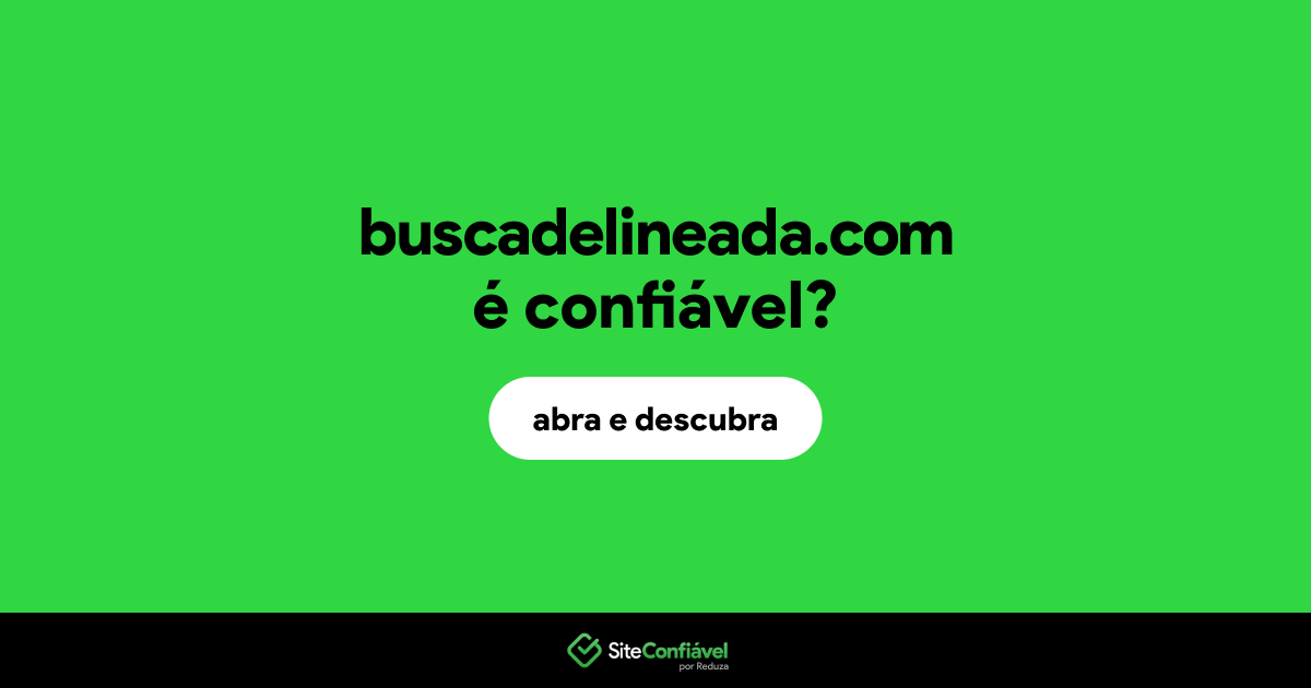 O site buscadelineada.com é confiável?