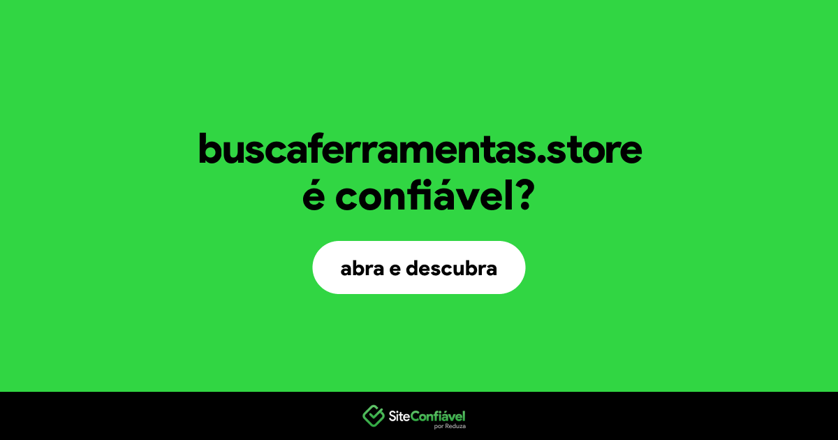 O site buscaferramentas.store é confiável?