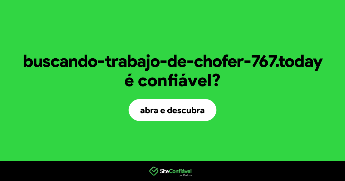 O site buscando-trabajo-de-chofer-767.today é confiável?