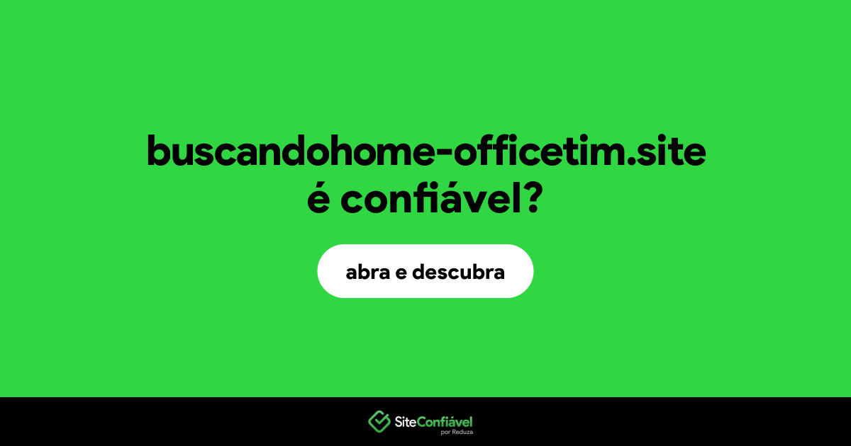O site buscandohome-officetim.site é confiável?