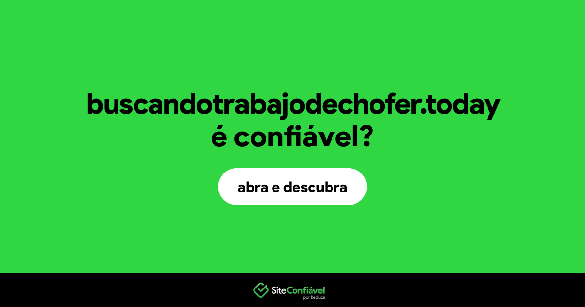 O site buscandotrabajodechofer.today é confiável?